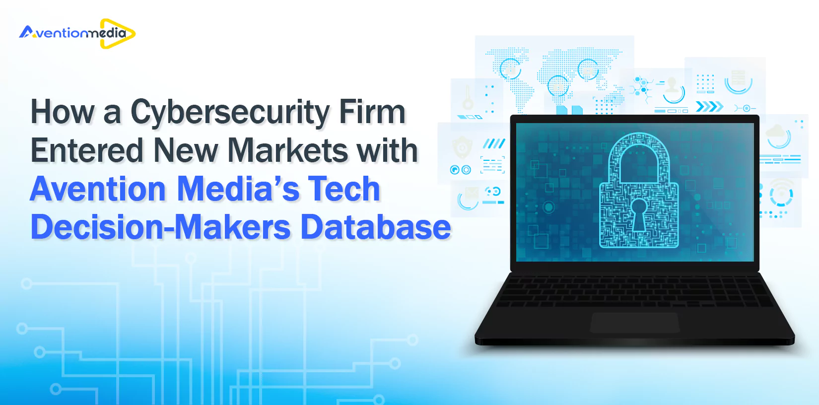 How a Cybersecurity Firm Entered New Markets with Avention Media’s Tech Decision Makers Database