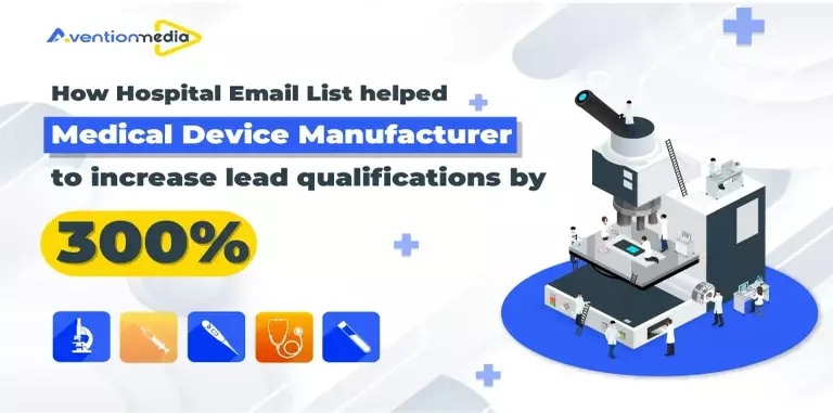 How Hospital Email List helped, Medical Device Manufacturer to increase lead qualifications by 300%.