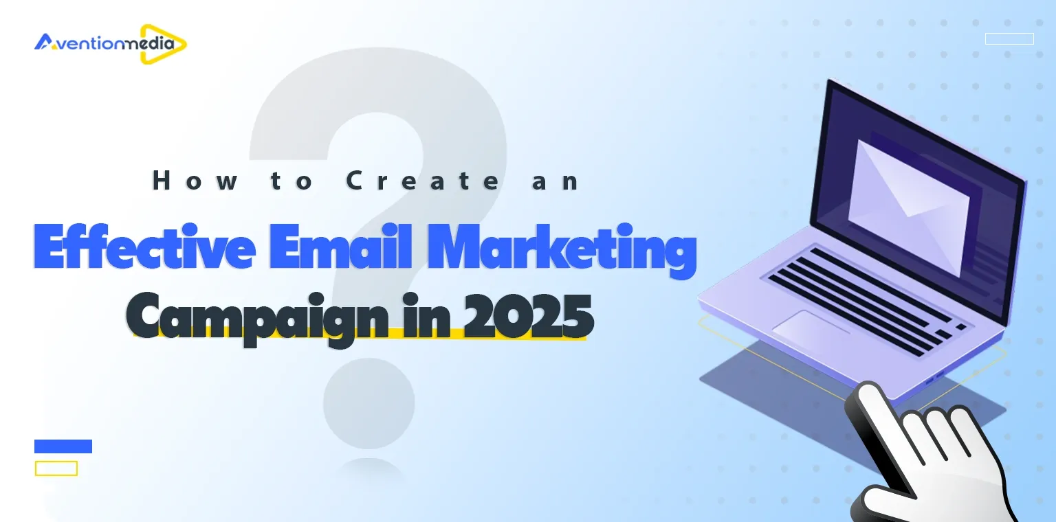 How to Create an Effective Email Marketing Campaign in 2025?