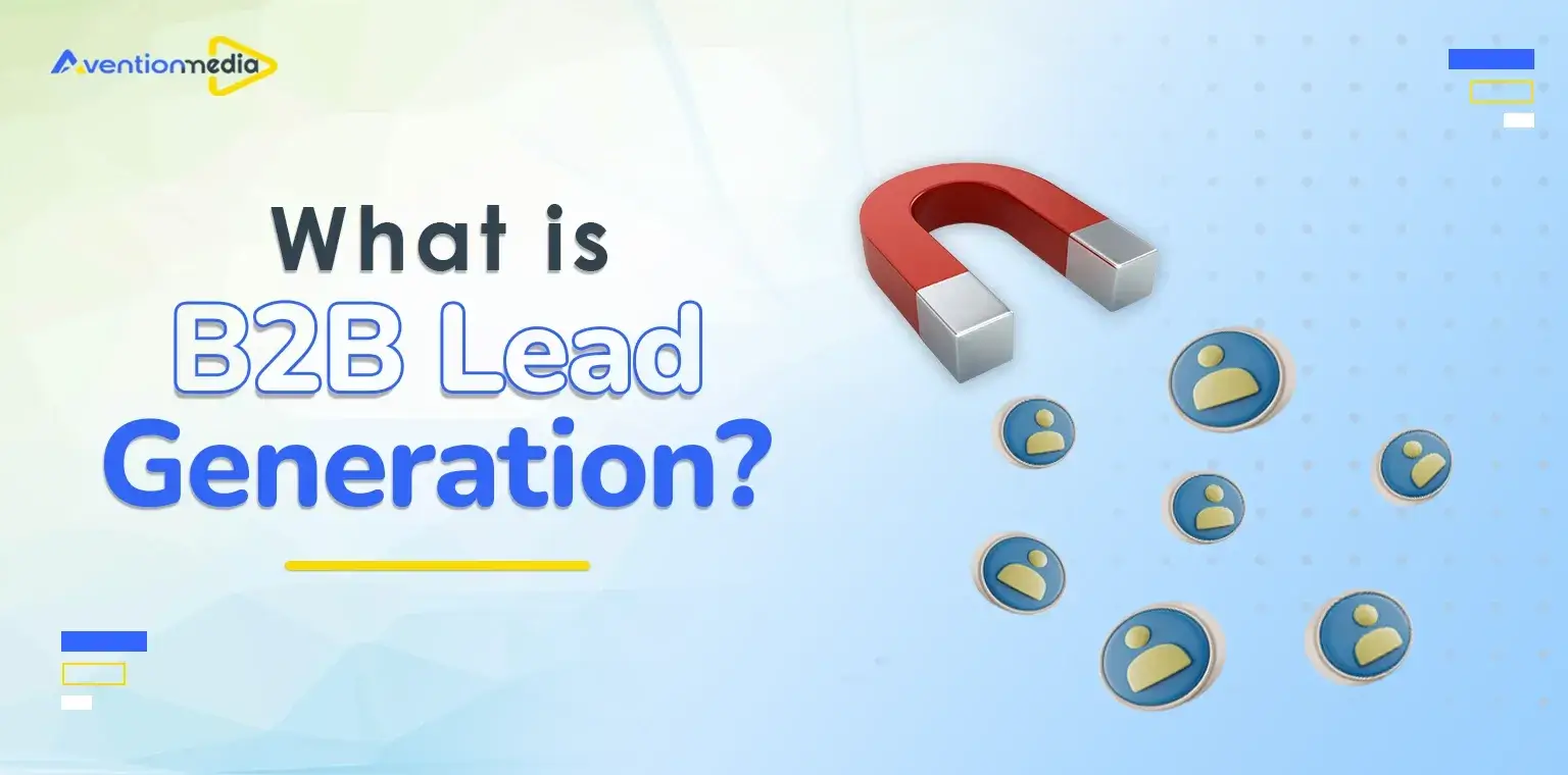 What is B2B Lead Generation? A Comprehensive Guide in 2025!